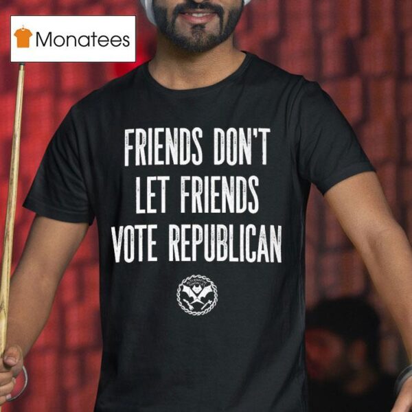 Friends Don T Let Friends Vote Republican Alternative Tentacles T Shirt