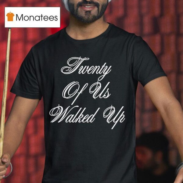 G Eazy Twenty Of Us Walked Up T Shirt