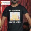 Gabwelius Have You Seen My Son Now You Have T Shirt
