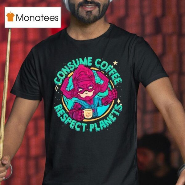 Galactus Consume Coffee Respect Planets T Shirt