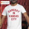 Gameday In Kansas City Chiefs T Shirt