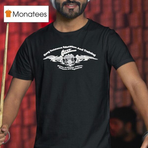 Gang Resistance Education And Training Bureau Of Alcohol Tobacco Firearms And Explosive T Shirt