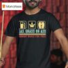 Gas Grass Or Ass Nobody Rides For Free T Shirt