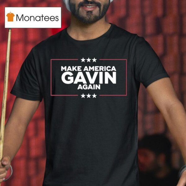 Gavin Newsom Make America Gavin Again T Shirt