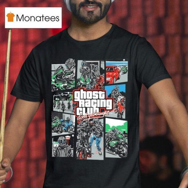 Ghost Racing Club Don T Get Caught Gta T Shirt