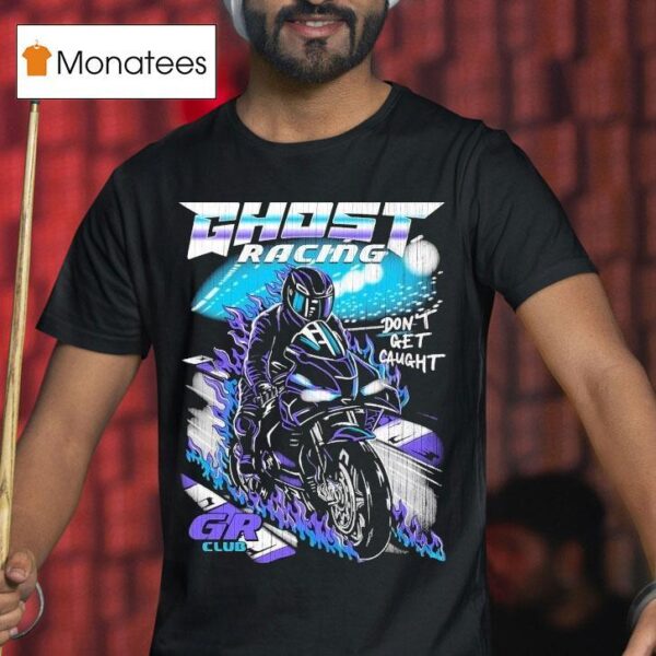 Ghost Racing Don T Get Caught Gr Club Track Motor Flames T Shirt