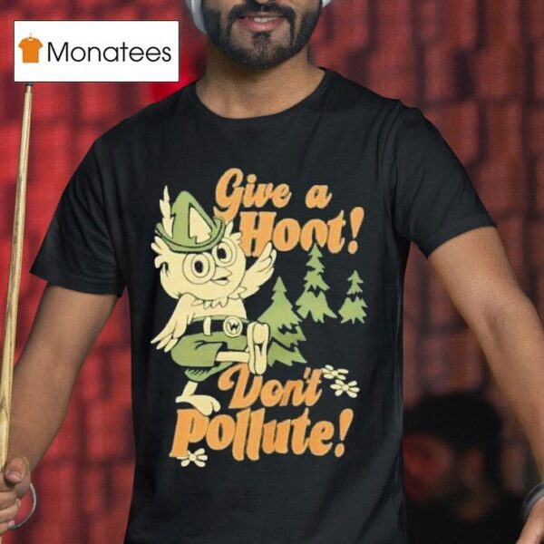 Give A Hoot Don T Pollute T Shirt