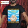 Give Us This Day Our Daily Meds Heaven T Shirt