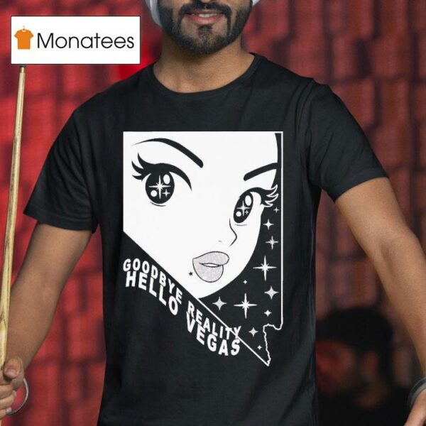 Goodbye Reality Hello Vegas T Shirt