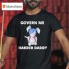Govern Me Harder Daddy Waifu T Shirt