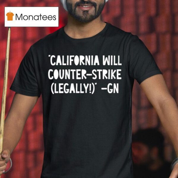 Governor Gavin Newsom California Will Counter Strike Legally Gn T Shirt
