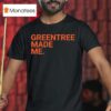 Greentree Made Me T Shirt