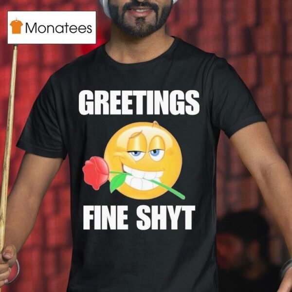 Greetings Fine Shyt Rose T Shirt