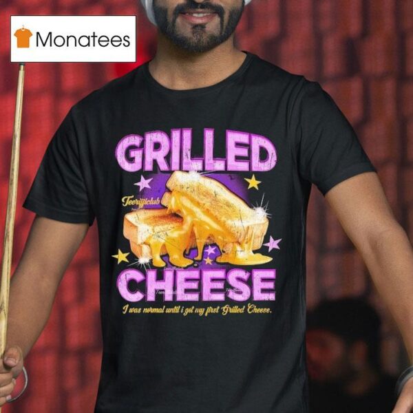 Grilled Cheese I Was Normal Until I Got My First Grilled Cheese T Shirt