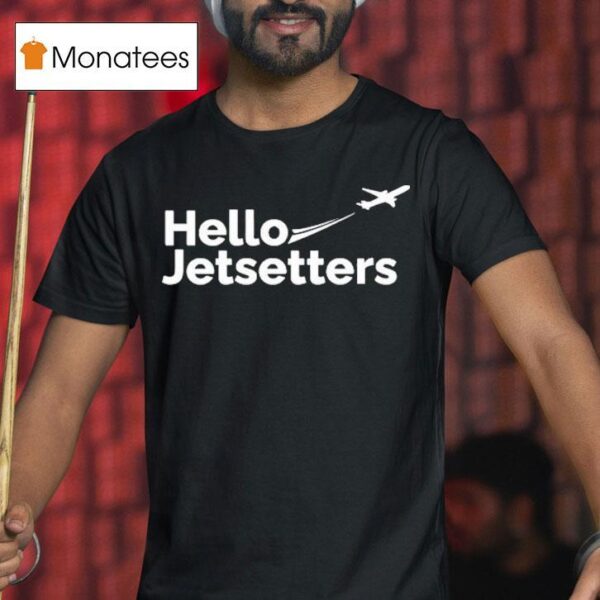 Hello Jetsetters T Shirt