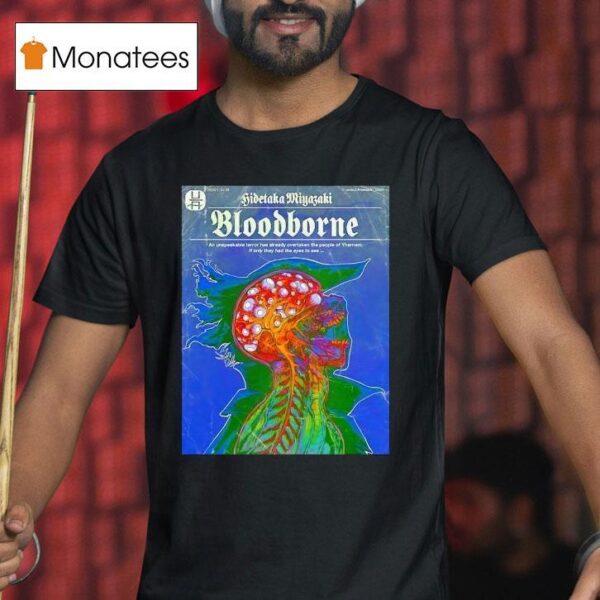 Hidetaka Miyazaki Bloodborne An Unspeakable Terror Has Already Overtaken The People Of Yharnam T Shirt