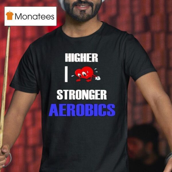 Higher I Love Stronger Aerobics T Shirt