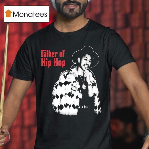 Hip Hop Father Of Hip Hop T Shirt