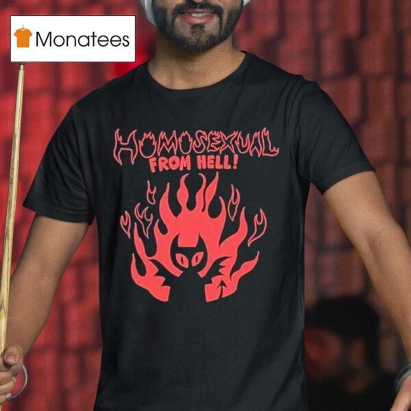Homosexual From Hell T Shirt