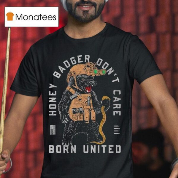 Honey Badger Don T Care Born United T Shirt