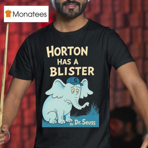 Horton Has A Blister By Dr Seuss Elephan T Shirt