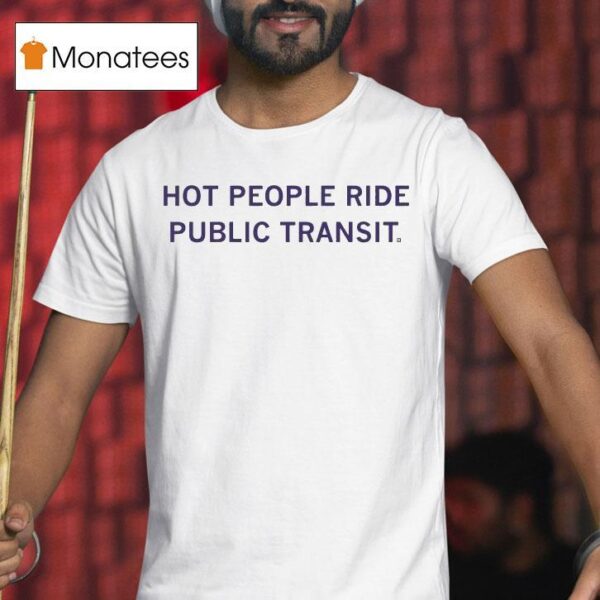 Hot People Ride Public Transi T Shirt