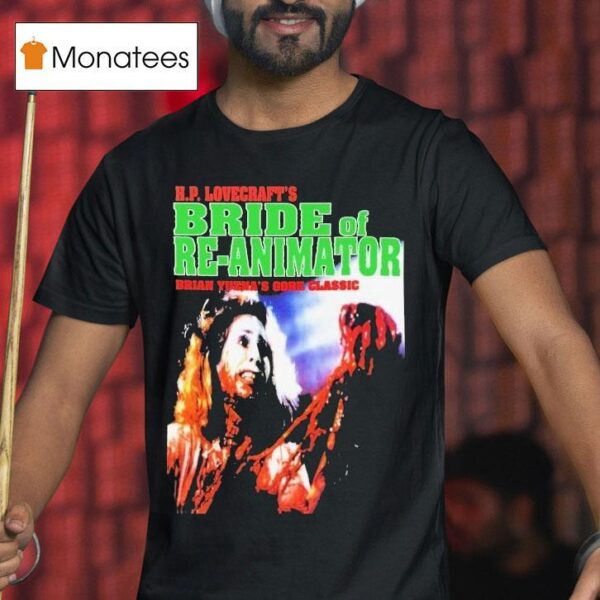 Hp Lovecraft S Bride Of Re Animator Brian Yuzna S Gore Classic T Shirt