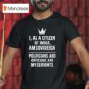 I As A Citizen Of India Am Sovereign Politicians And S Are My Servants T Shirt