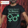 I D Rather Beat Off To Women Than Beat Women T Shirt