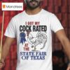 I Got My Cock Rated At The State Fair Of Texas T Shirt