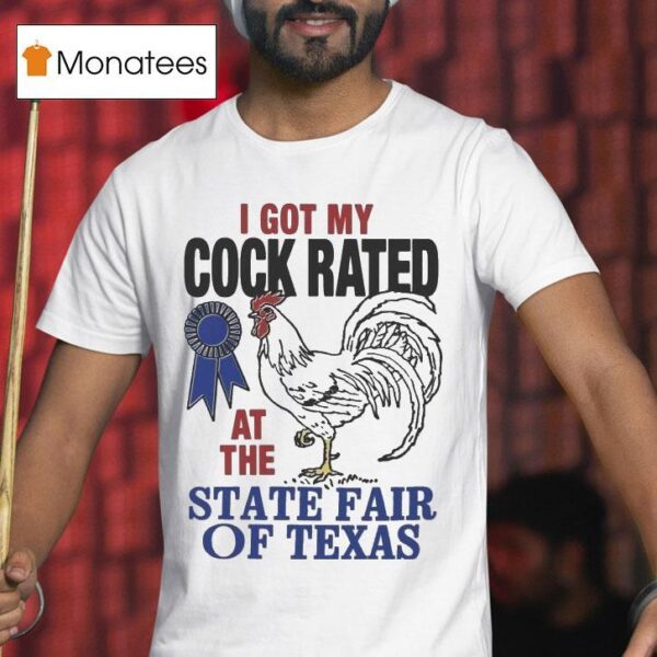 I Got My Cock Rated At The State Fair Of Texas T Shirt