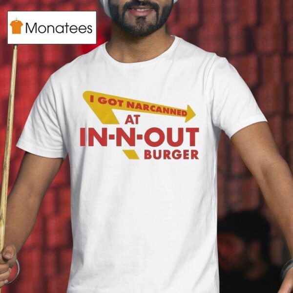I Got Narcanned At Burger Restauran T Shirt