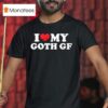 I Love My Goth Gf T Shirt