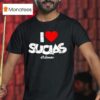 I Love Sucias El Sancho T Shirt