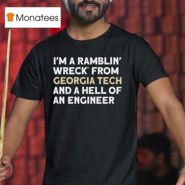 I M A Ramblin Wreck From Georgia Tech And A Hell Of An Engineer T Shirt