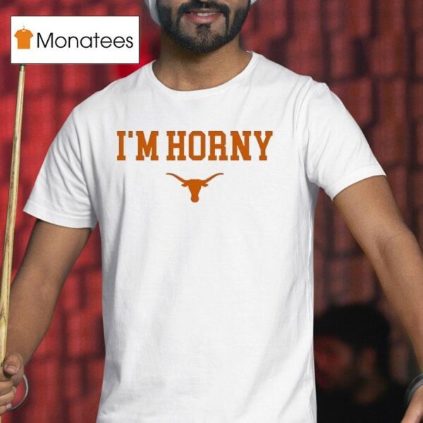 I M Horny Texas Longhorns Logo T Shirt
