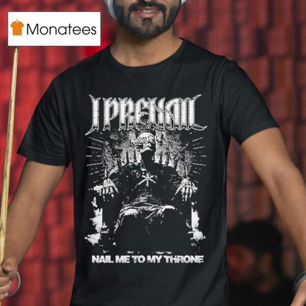 I Prevail Nail Me To My Throne Annihilate T Shirt