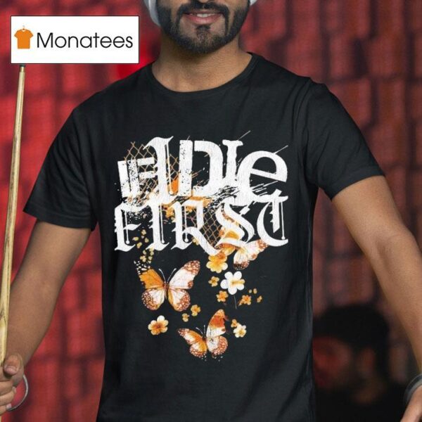 If I Die First You Fell Into A Way Drive S T Shirt