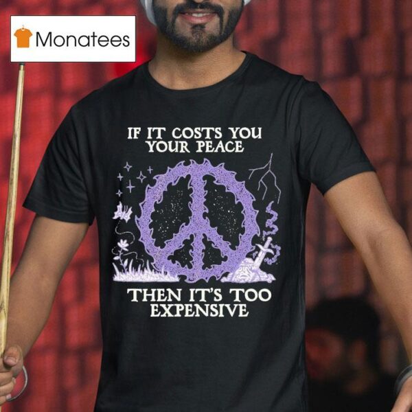 If It Costs You Your Peace Then It S Too Expensive Sword Wizard Of Barge T Shirt