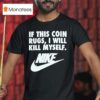 If This Coin Rugs I Will Kill Myself T Shirt