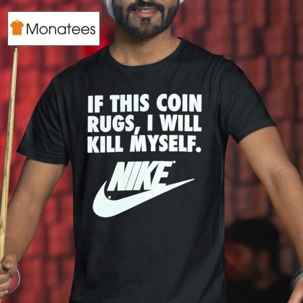 If This Coin Rugs I Will Kill Myself T Shirt