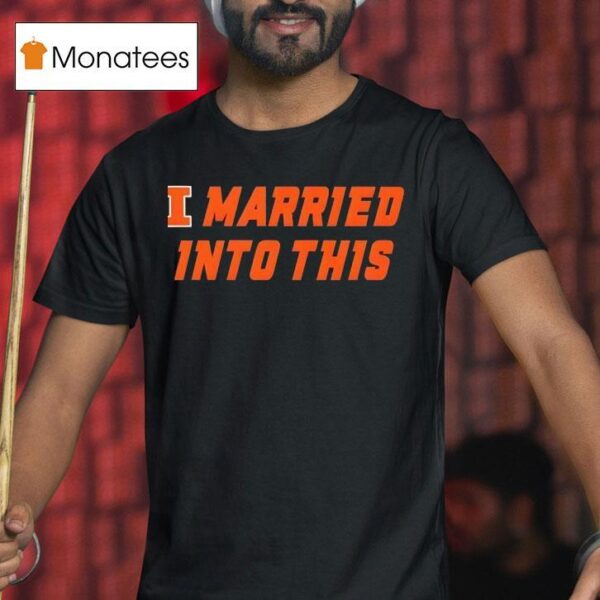 Illinois Fighting Illini Married Into This T Shirt