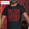 Im The Beer Thief T Shirt