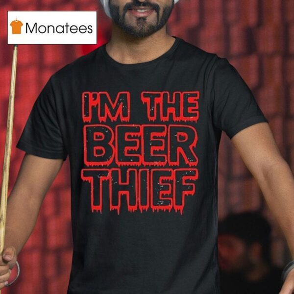 Im The Beer Thief T Shirt