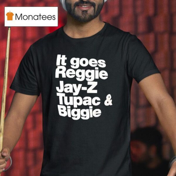 It Goes Regiie Jay Z Tupac And Biggie T Shirt