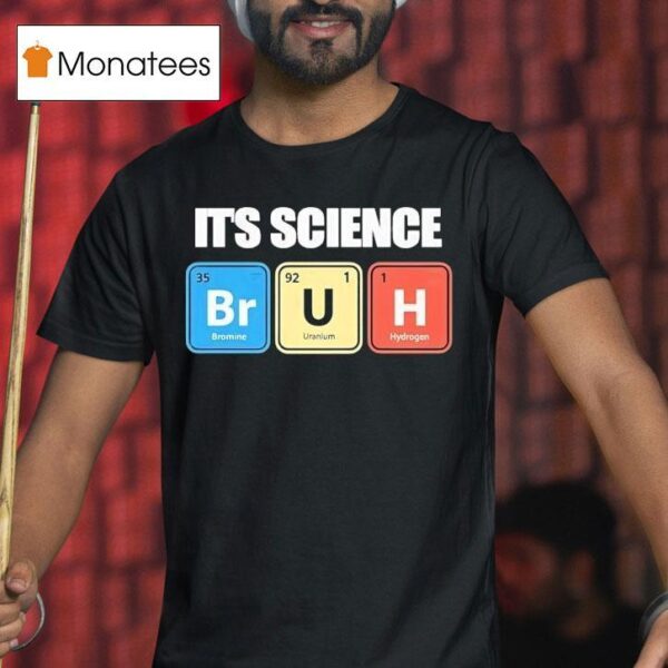 It S Science Bromine Uranium Hydrogen T Shirt