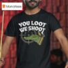 Jd Delay You Loot We Shoo T Shirt