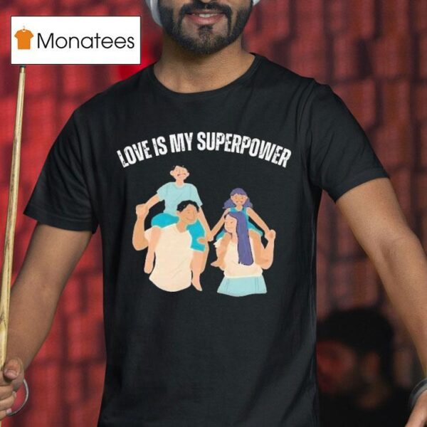 John Adrian Kimlong Love Is My Superpower Family T Shirt