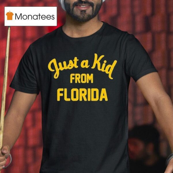 Just A Kid From Florida T Shirt