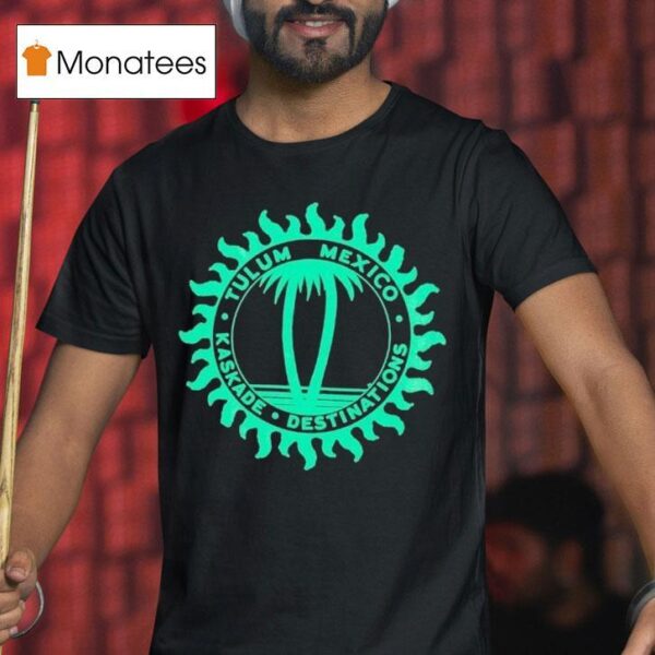 Kaskade Destinations Tulum Mexico T Shirt